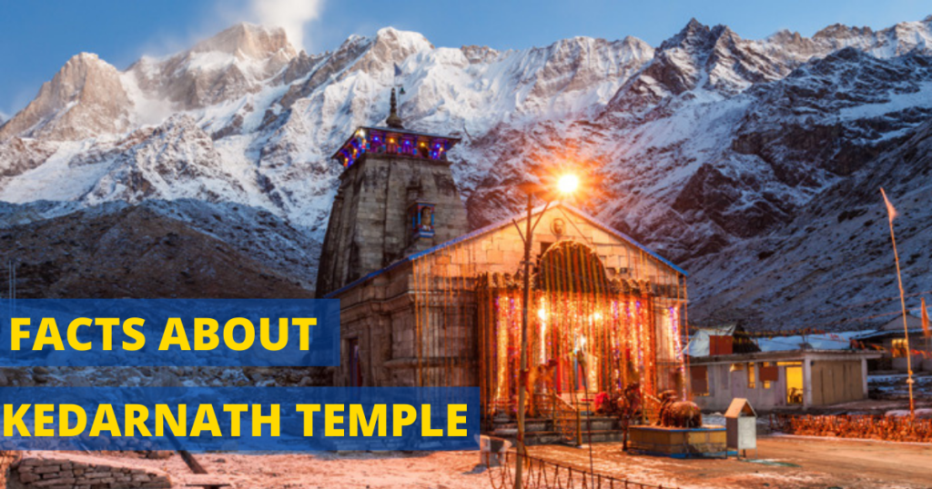 Kedarnath Facts, Facts about Kedarnath, Kedarnath Temple Facts, Facts about Kedarnath Temple